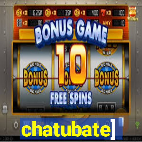 chatubate]
